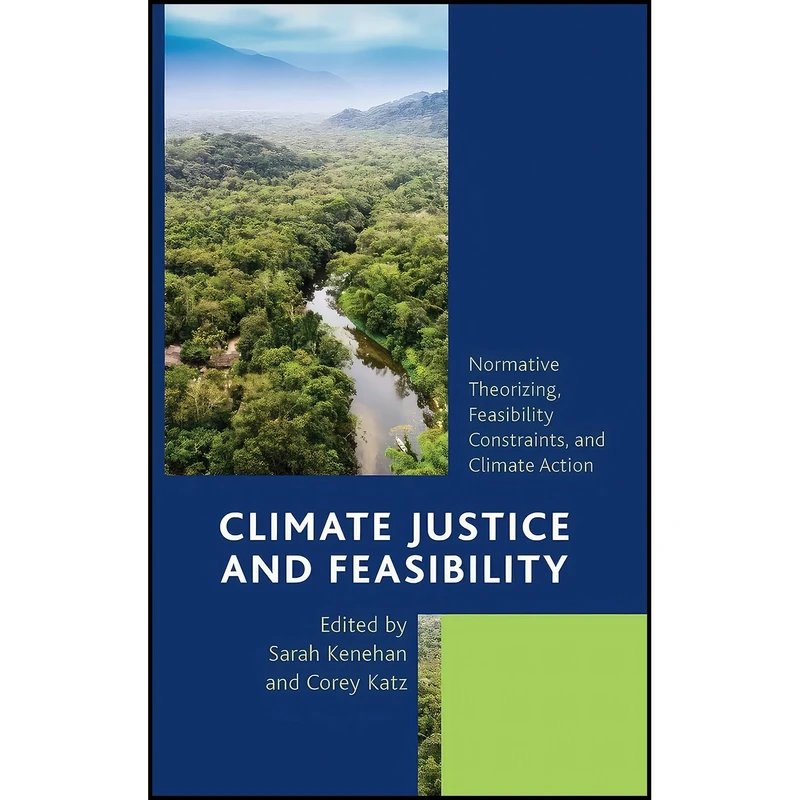 کتاب Climate Justice and Feasibility اثر Sarah Kenehan and Corey Katz انتشارات Rowman And Littlefield Publishers