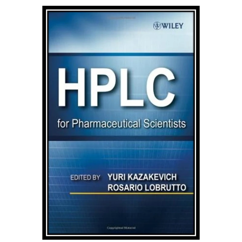 کتاب HPLC for Pharmaceutical Scientists اثر Yuri V. Kazakevich and Rosario LoBrutto انتشارات مؤلفین طلایی