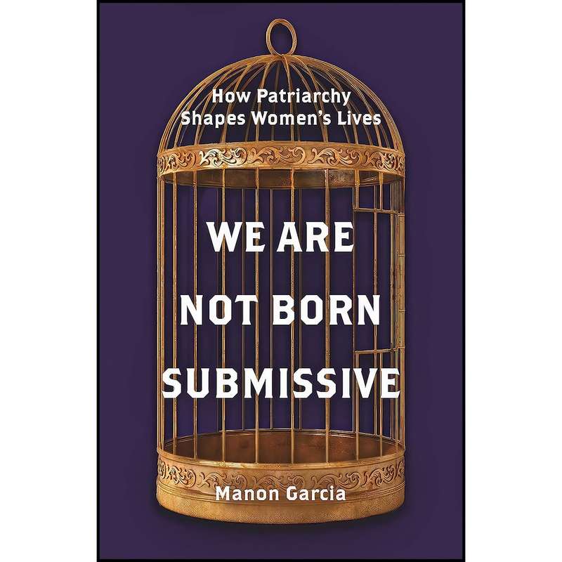 کتاب We Are Not Born Submissive اثر Manon Garcia انتشارات Princeton University Press کتاب We Are Not Born Submissive اثر Manon Garcia انتشارات Princeton University Press