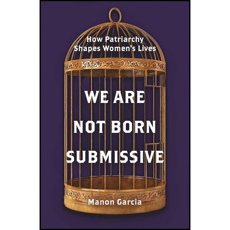کتاب We Are Not Born Submissive اثر Manon Garcia انتشارات Princeton University Press کتاب We Are Not Born Submissive اثر Manon Garcia انتشارات Princeton University Press