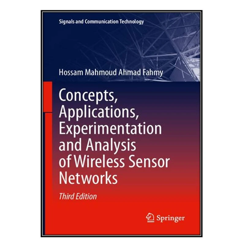  کتاب Concepts, Applications, Experimentation and Analysis of Wireless Sensor Networks اثر Hossam Mahmoud Ahmad Fahmy انتشارات مؤلفين طلايي