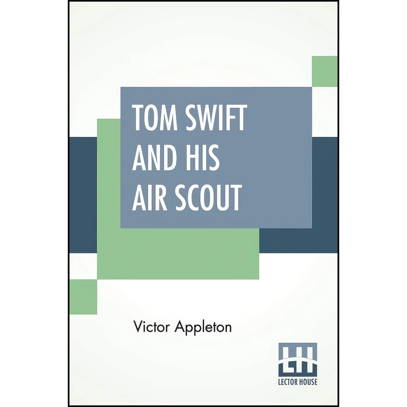 کتاب Tom Swift And His Air Scout اثر Victor Appleton II انتشارات Lector House