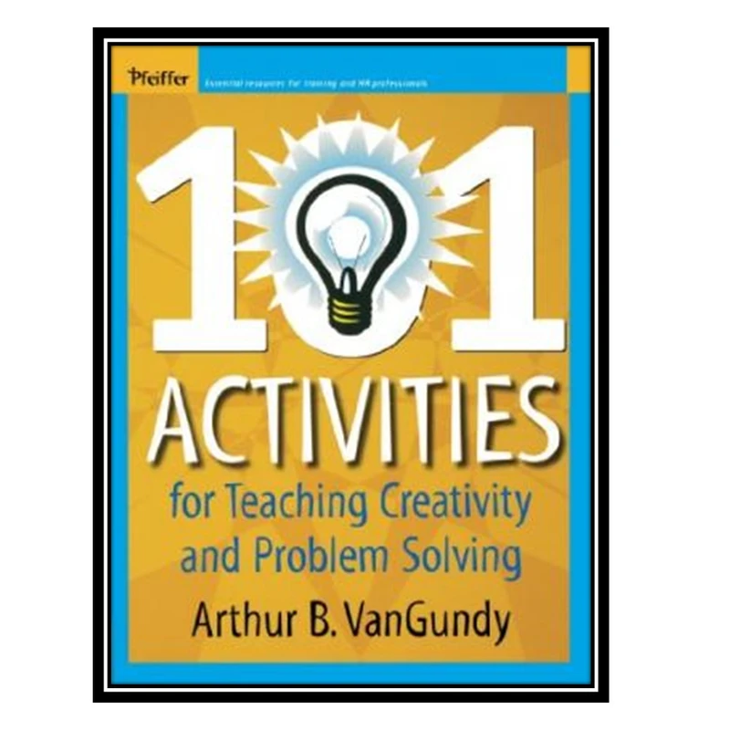 کتاب 101 Activities for Teaching Creativity and Problem Solving اثر Arthur B. VanGundy انتشارات مؤلفین طلایی