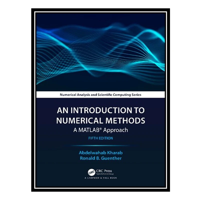کتاب An Introduction to Numerical Methods: A MATLAB Approach, 5th Edition اثر Abdelwahab Kharab and Ronald B. Guenther انتشارات مؤلفین طلایی