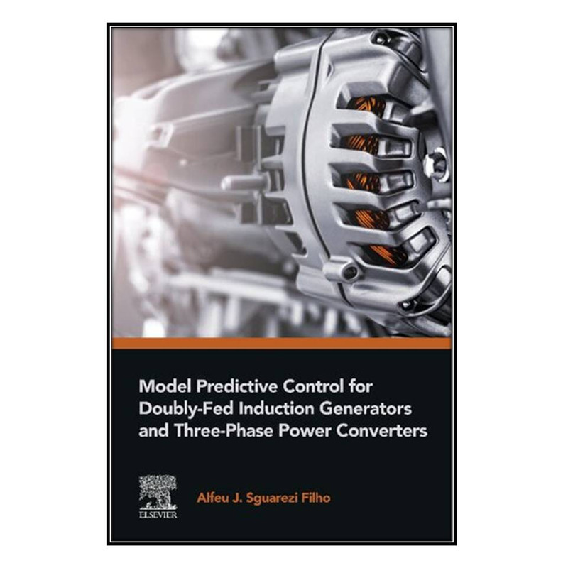  کتاب Model Predictive Control for Doubly-Fed Induction Generators and Three-Phase Power Converters اثر Alfeu J. Sguarezi Filho انتشارات مؤلفين طلايي