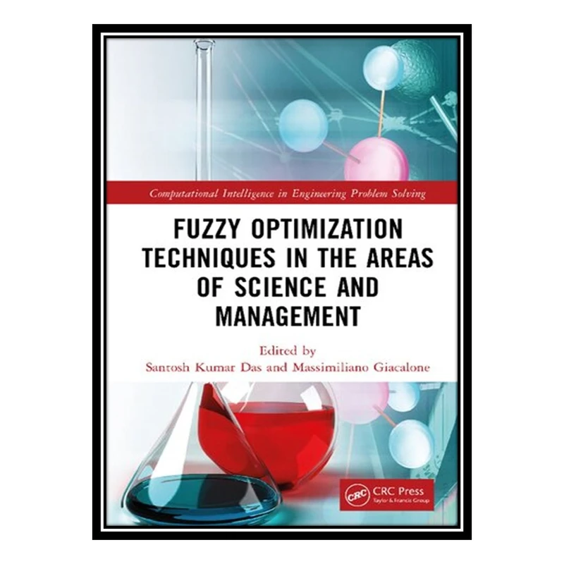 کتاب Fuzzy Optimization Techniques in the Areas of Science and Management اثر Santosh Kumar Das, Massimiliano Giacalone انتشارات مؤلفین طلایی