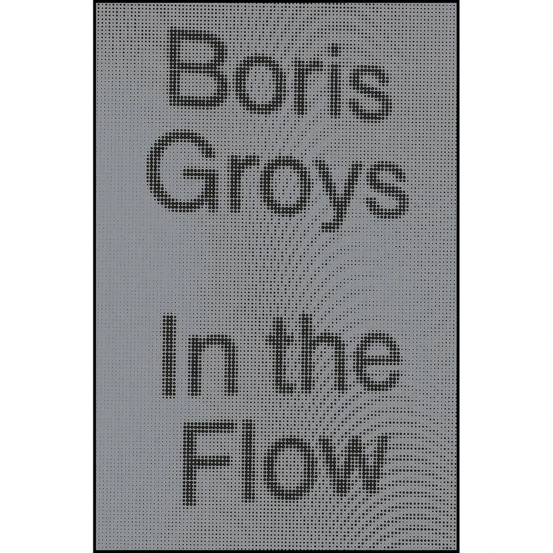 کتاب In the Flow اثر Boris Groĭs انتشارات Verso