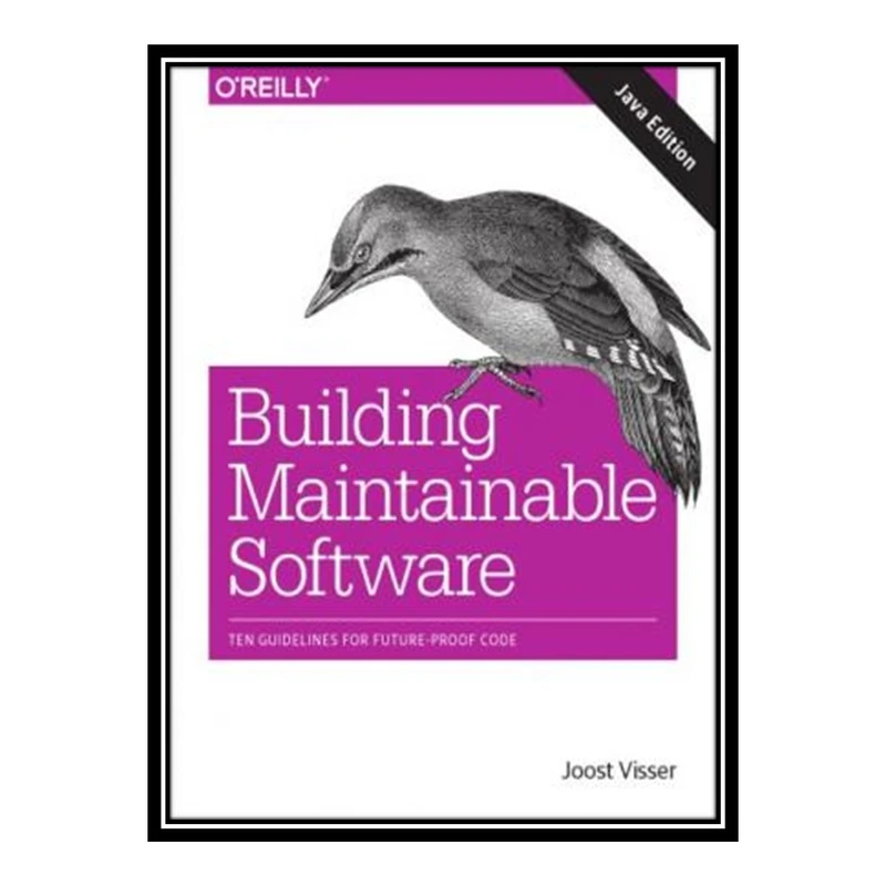 کتاب 	 Building Maintainable Software, Java Edition: Ten Guidelines for Future-Proof Code اثر Joost Visser انتشارات مؤلفین طلایی