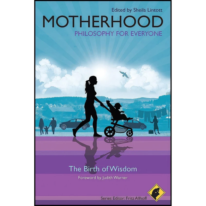 کتاب Motherhood - Philosophy for Everyone اثر جمعی از نویسندگان انتشارات Wiley-Blackwell