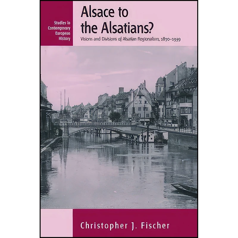 کتاب Alsace to the Alsatians? اثر Christopher J. Fischer انتشارات Berghahn Books
