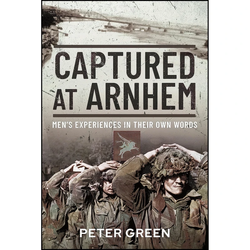 کتاب Captured at Arnhem اثر Peter Green انتشارات Pen and Sword Military