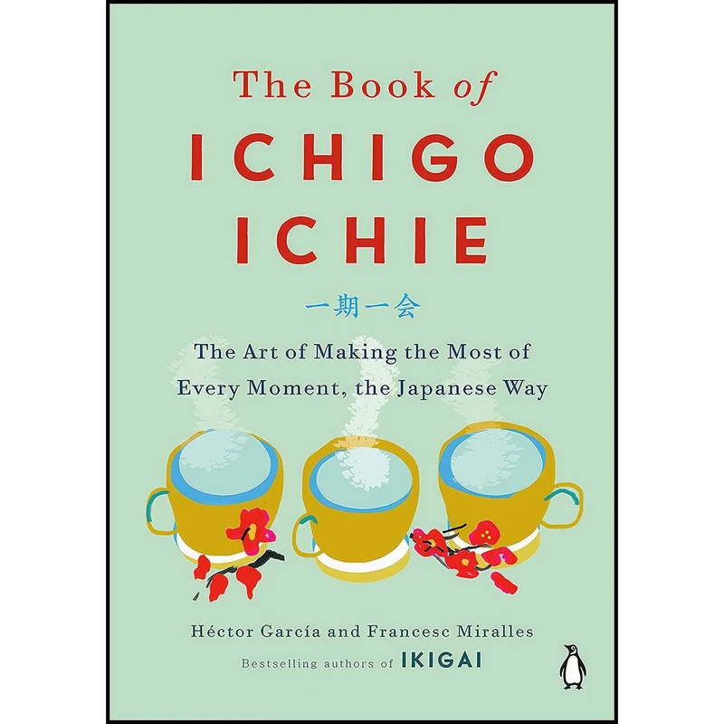 کتاب The Book of Ichigo Ichie اثر جمعی از نویسندگان انتشارات Penguin Life