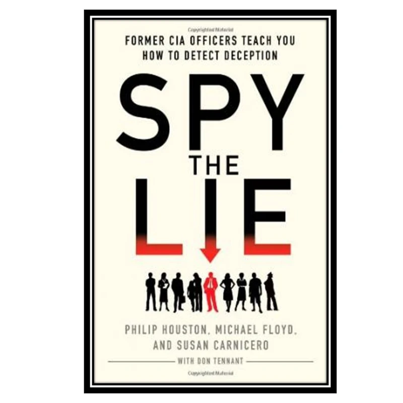 کتاب Spy the Lie: Former CIA Officers Teach You How to Detect Deception اثر جمعي از نويسندگان انتشارات مؤلفین طلایی