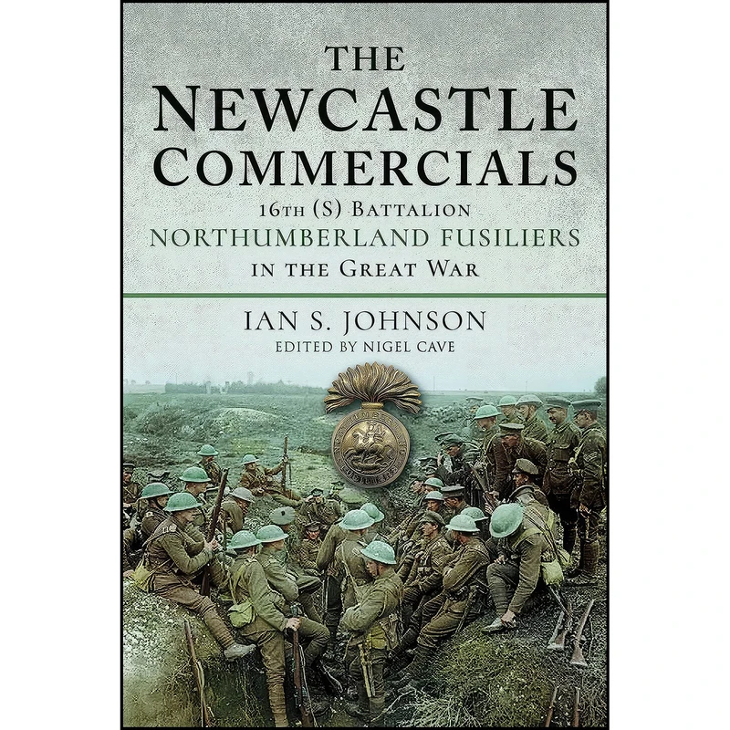 کتاب The Newcastle Commercials اثر Ian S Johnson and Nigel Cave انتشارات Pen and Sword Military