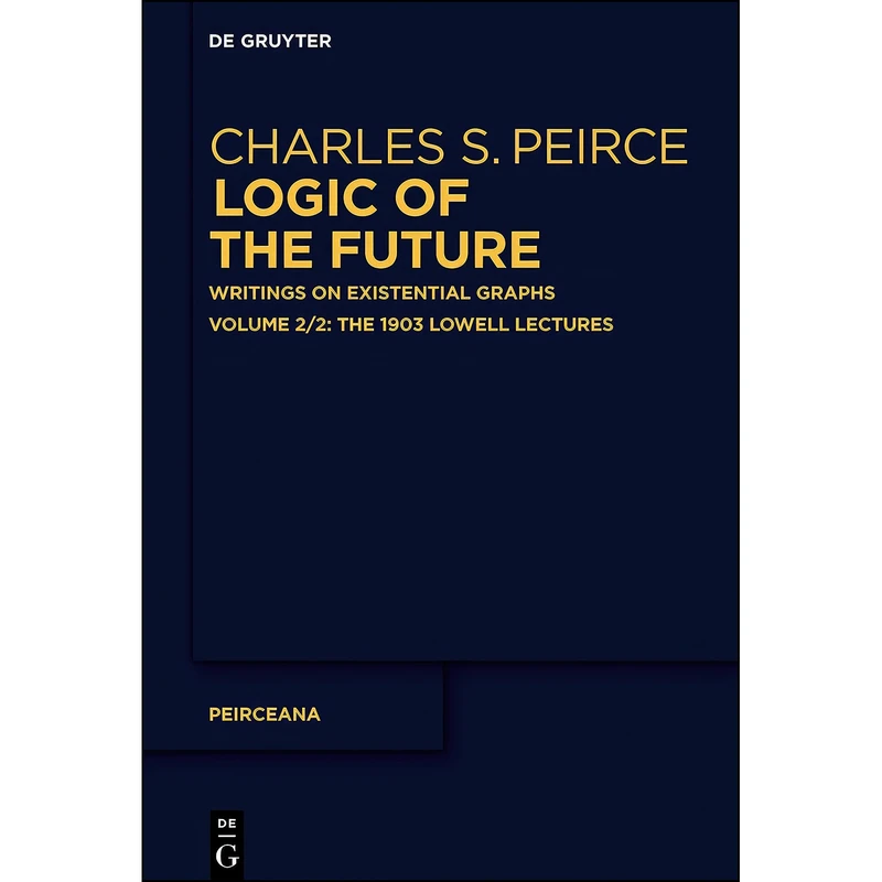 کتاب The 1903 Lowell Lectures اثر Charles S. Peirce انتشارات De Gruyter