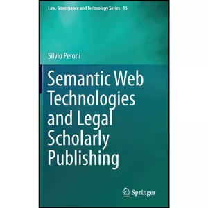 کتاب Semantic Web Technologies and Legal Scholarly Publishing  اثر Silvio Peroni انتشارات Springer