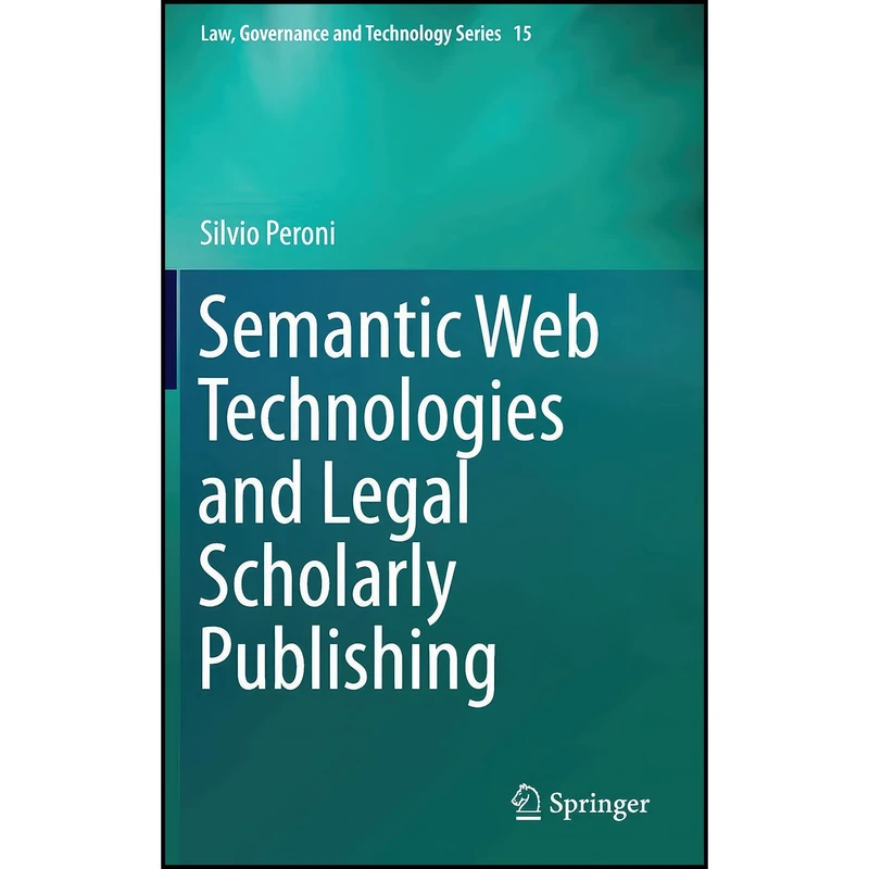 کتاب Semantic Web Technologies and Legal Scholarly Publishing اثر Silvio Peroni انتشارات Springer