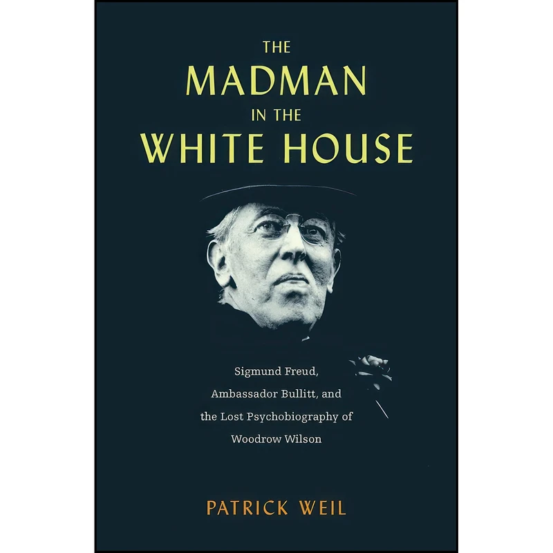 کتاب The Madman in the White House اثر Patrick Weil انتشارات Harvard University Press