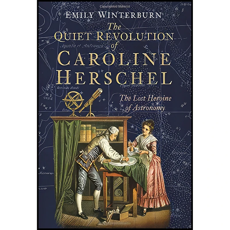 کتاب The Quiet Revolution of Caroline Herschel اثر Dr Emily Winterburn انتشارات The History Press