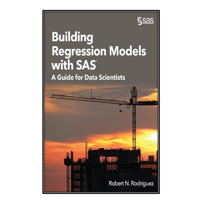 کتاب Building Regression Models with SAS اثر Robert N Rodriguez انتشارات مؤلفين طلايي