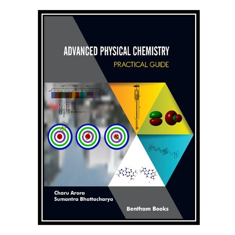 کتاب Advanced Physical Chemistry: Practical Guide اثر Charu Arora and Sumantra Bhattacharya انتشارات مؤلفین طلایی