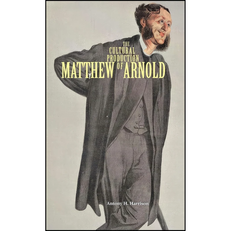 کتاب The Cultural Production of Matthew Arnold اثر Antony H. Harrison انتشارات Ohio University Press