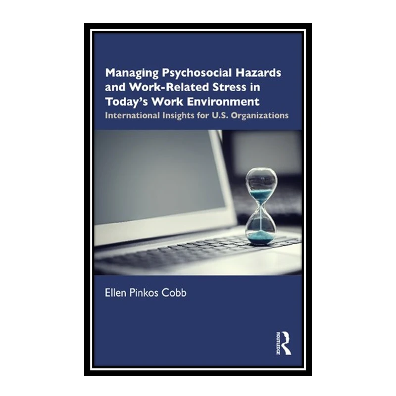 کتاب Managing Psychosocial Hazards and Work-Related Stress اثر Ellen Pinkos Cobb انتشارات مؤلفین طلایی