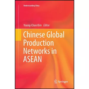 کتاب Chinese Global Production Networks in ASEAN  اثر Young-Chan Kim انتشارات بله