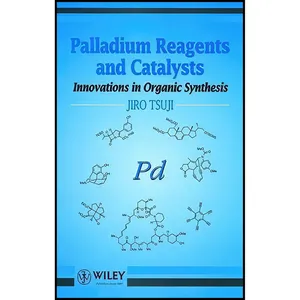 کتاب Palladium Reagents and Catalysts اثر Jiro Tsuji انتشارات Wiley