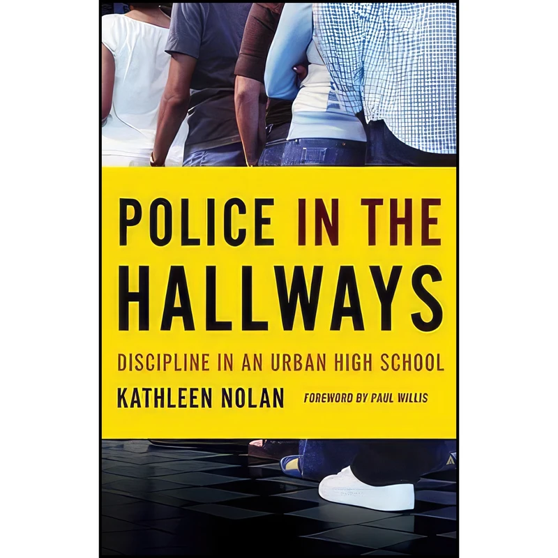 کتاب Police in the Hallways اثر Kathleen Nolan and Paul Willis انتشارات Univ Of Minnesota Press
