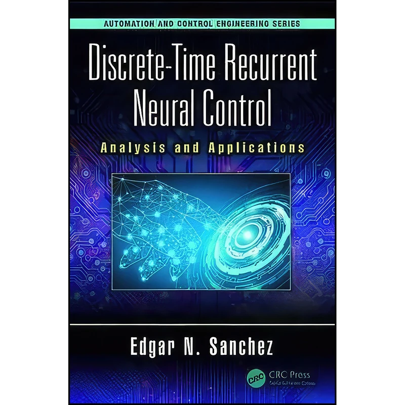 کتاب Discrete-Time Recurrent Neural Control اثر Edgar N. Sanchez انتشارات CRC Press