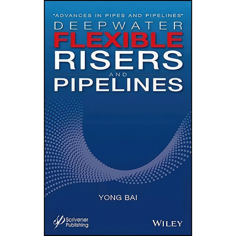 کتاب Deepwater Flexible Risers and Pipelines اثر Yong Bai انتشارات Wiley-Scrivener