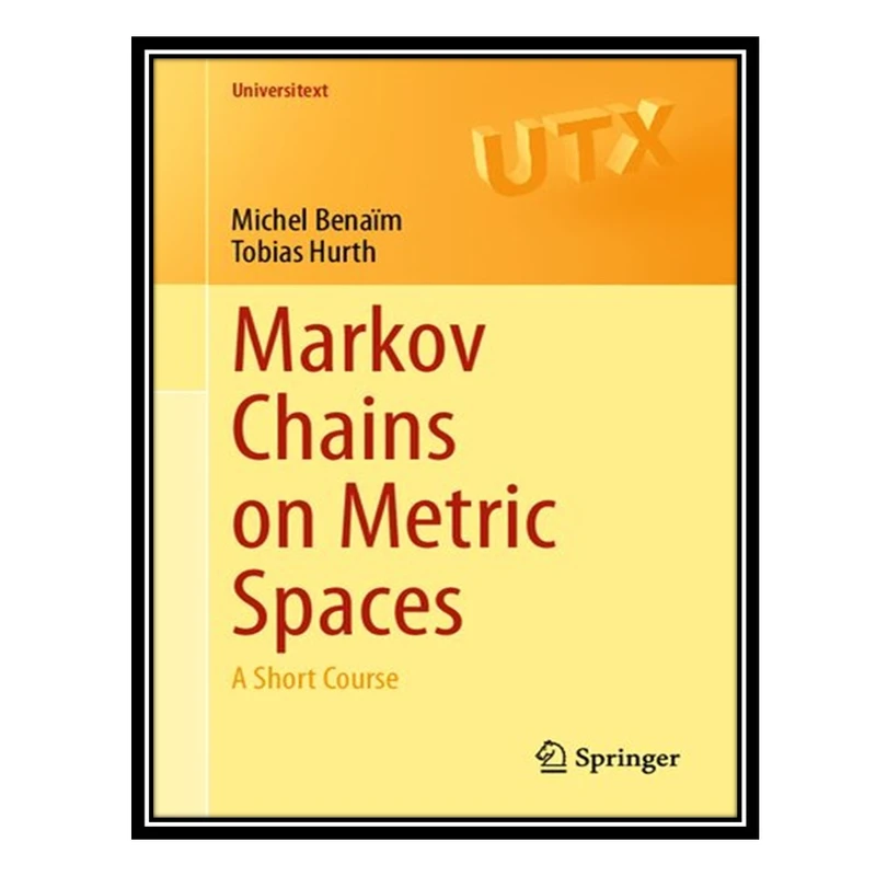 کتاب Markov Chains on Metric Spaces اثر Michel Benaïm AND Tobias Hurth انتشارات مؤلفین طلایی