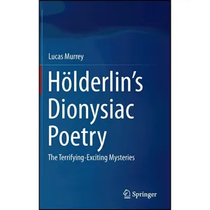 کتاب Hölderlin’s Dionysiac Poetry اثر Lucas Murrey انتشارات Springer
