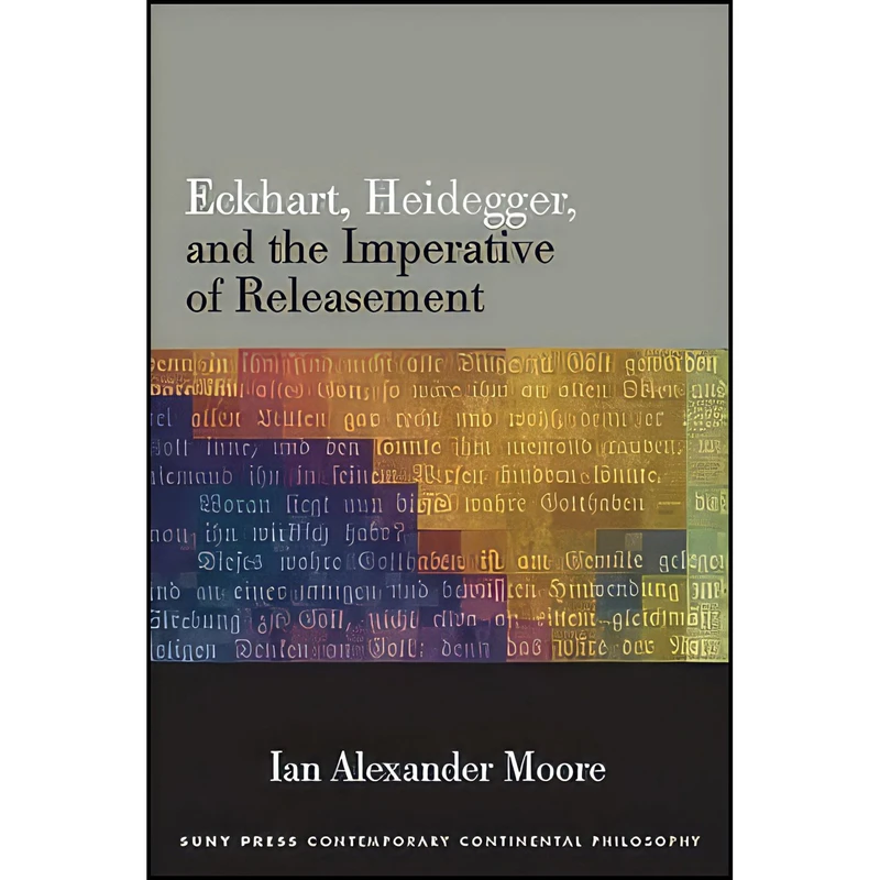 کتاب Eckhart, Heidegger, and the Imperative of Releasement  اثر Ian Alexander Moore انتشارات SUNY Press