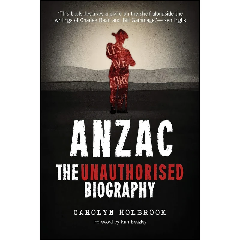 کتاب Anzac, The Unauthorised Biography اثر Carolyn Holbrook انتشارات NewSouth
