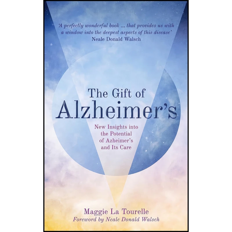 کتاب The Gift of Alzheimers اثر Maggie La Tourelle and Neale Donald Walsch انتشارات Watkins Publishing