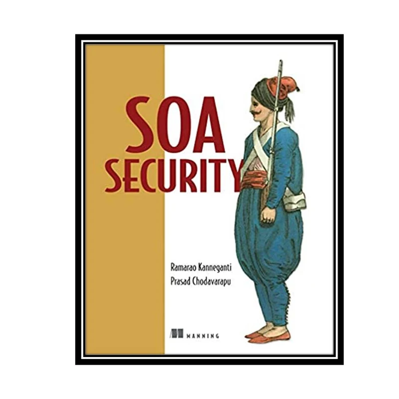 کتاب SOA Security اثر Ramarao Kanneganti & Prasad A Chodavarapu انتشارات مؤلفین طلایی