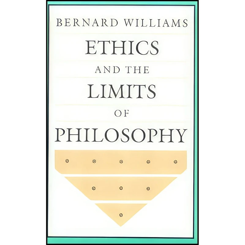 کتاب Ethics and the Limits of Philosophy اثر Bernard Williams and Bernard Arthur Owen Williams انتشارات Harvard University Press