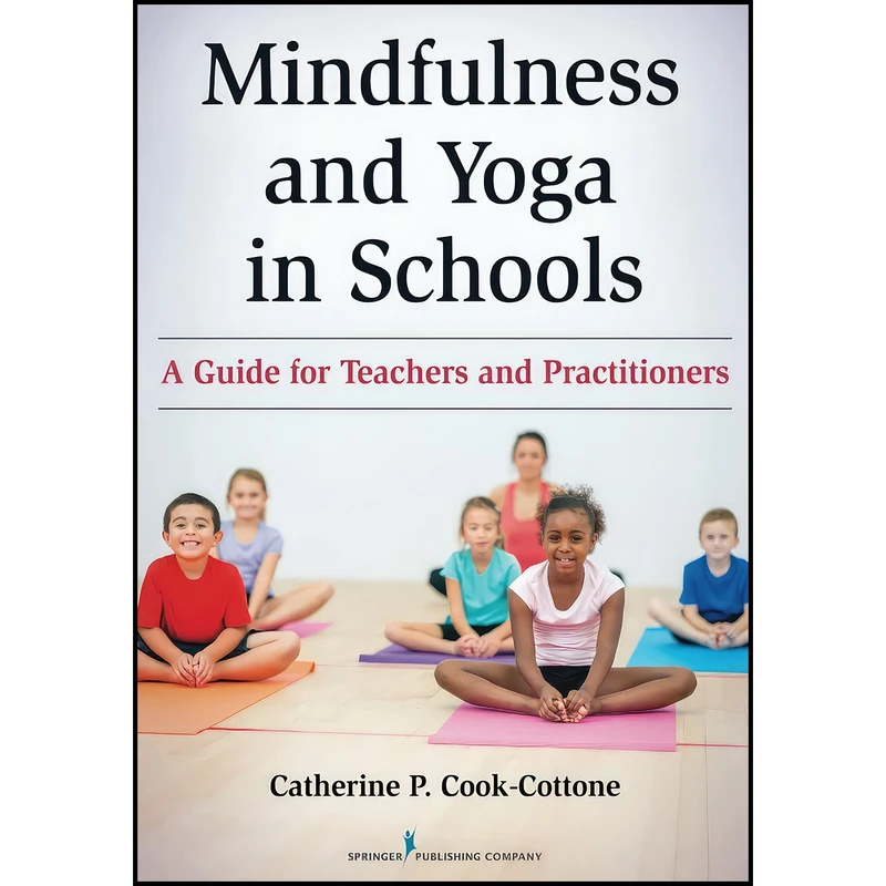 کتاب Mindfulness and Yoga in Schools اثر Catherine P. Cook-Cottone انتشارات Springer Publishing Company