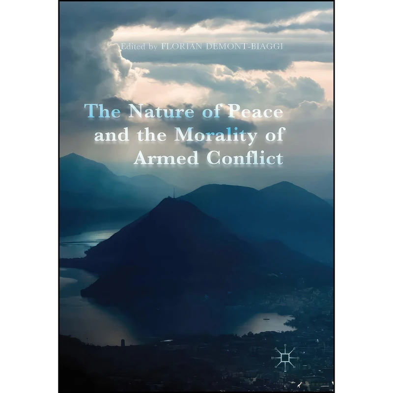 کتاب The Nature of Peace and the Morality of Armed Conflict اثر Florian Demont-Biaggi انتشارات تازه ها
