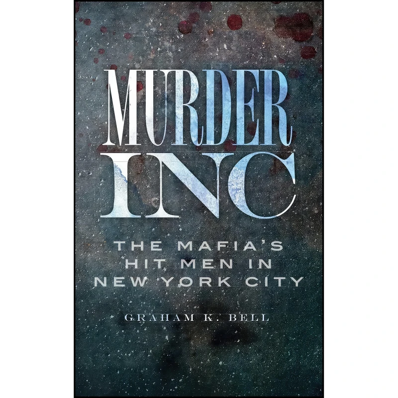 کتاب Murder, Inc اثر Graham Bell انتشارات History Press Library Editions