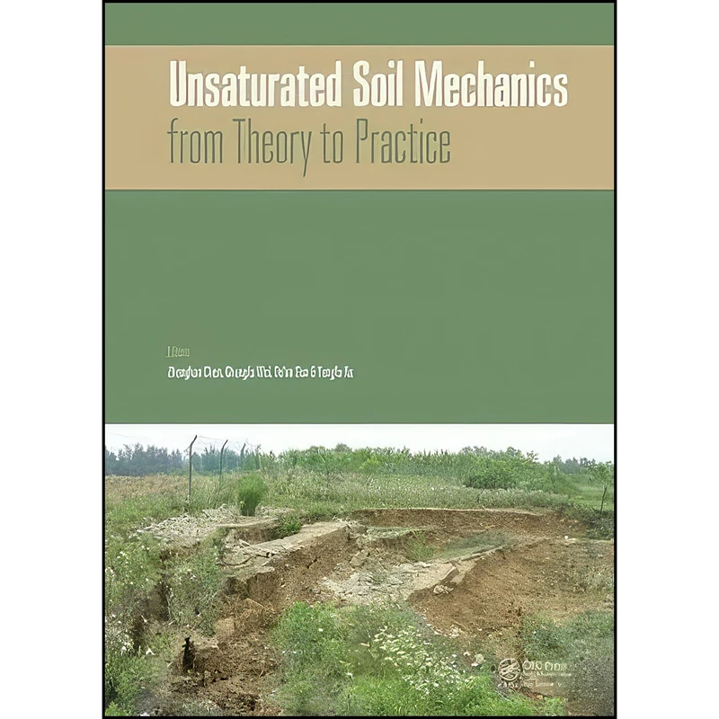 کتاب Unsaturated Soil Mechanics - from Theory to Practice اثر جمعي از نويسندگان انتشارات CRC Press