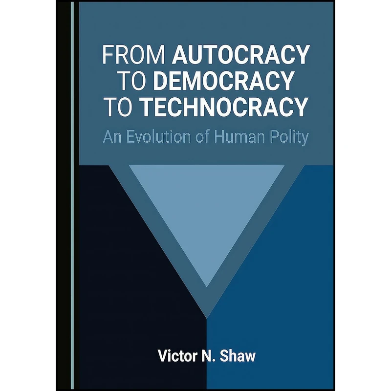 کتاب From Autocracy to Democracy to Technocracy اثر Victor N. Shaw انتشارات Cambridge Scholars Publishing