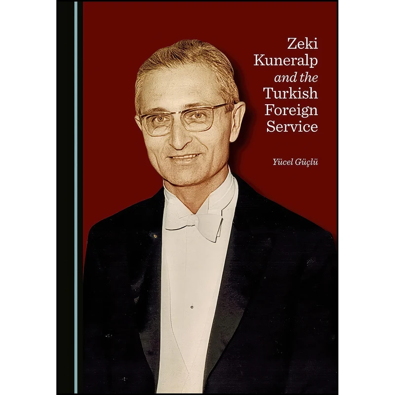 کتاب Zeki Kuneralp and the Turkish Foreign Service اثر Yucel Guclu انتشارات Cambridge Scholars Publishing