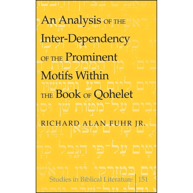 کتاب An Analysis of the Inter-Dependency of the Prominent Motifs Within the Book of Qohelet  اثر Richard Alan Fuhr انتشارات بله