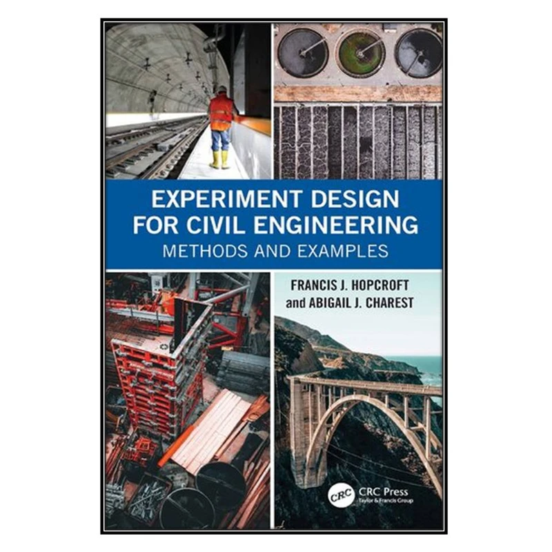  کتاب Experiment Design for Civil Engineering اثر 	Francis J. Hopcroft and Abigail J. Charest انتشارات مؤلفين طلايي