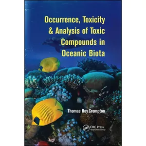 کتاب Occurrence, Toxicity & Analysis of Toxic Compounds in Oceanic Biota اثر Thomas Roy Crompton انتشارات تازه ها
