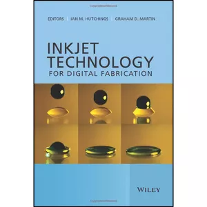 کتاب Inkjet Technology for Digital Fabrication اثر جمعي از نويسندگان انتشارات Wiley