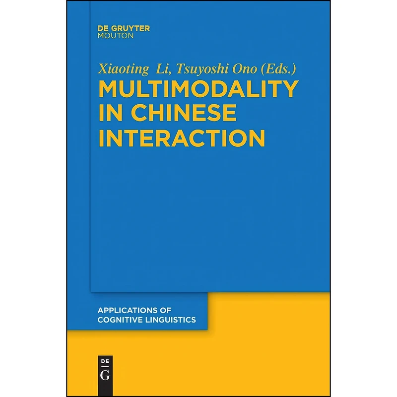 کتاب Multimodality in Chinese Interaction  اثر Xiaoting Li and Tsuyoshi Ono انتشارات De Gruyter Mouton